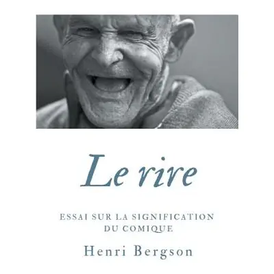 "Le rire: Essai sur la signification du comique" - "" ("Bergson Henri")