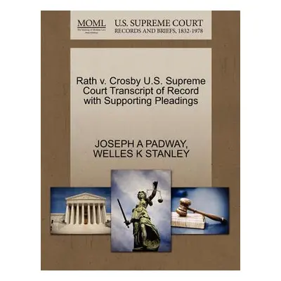 "Rath V. Crosby U.S. Supreme Court Transcript of Record with Supporting Pleadings" - "" ("Padway