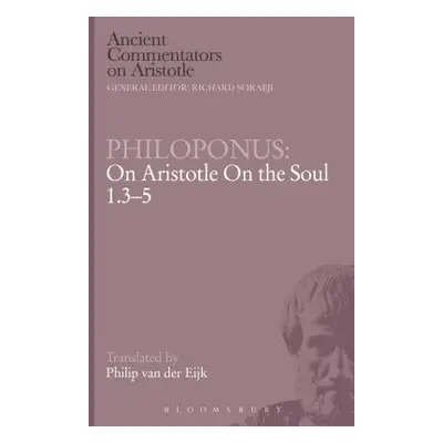 "Philoponus: On Aristotle on the Soul 1.3-5" - "" ("Philoponus John")