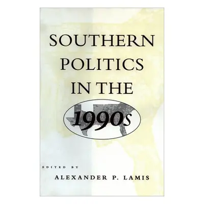 "Southern Politics in the 1990s" - "" ("Lamis Alexander P.")