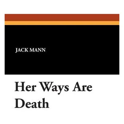 "Her Ways Are Death" - "" ("Mann Jack")