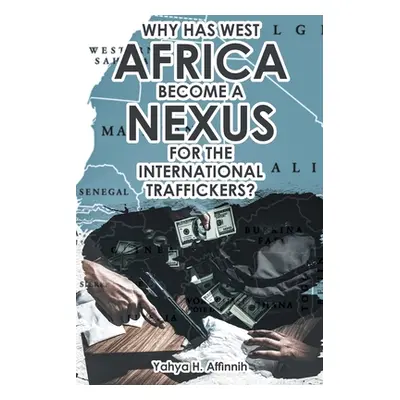 "Why Has West Africa Become a Nexus for the International Traffickers?" - "" ("Affinnih Yahya H.