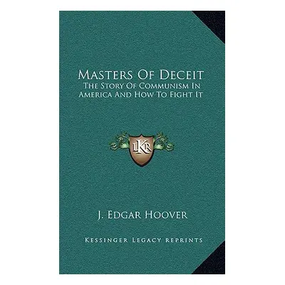 "Masters Of Deceit: The Story Of Communism In America And How To Fight It" - "" ("Hoover J. Edga