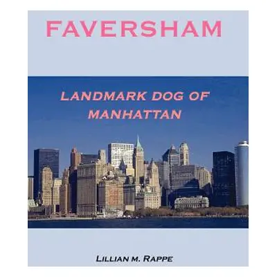 "Faversham - Landmark Dog of Manhattan" - "" ("Rappe Lillian M.")