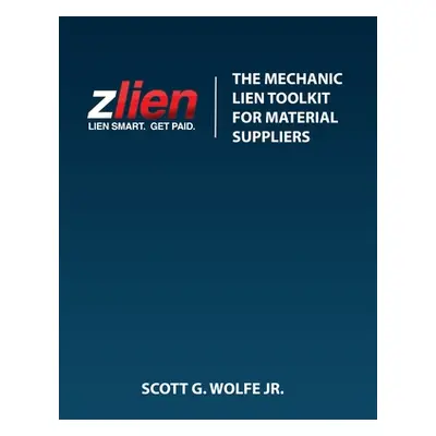 "Mechanic Lien Toolkit For Material Suppliers" - "" ("Wolfe Scott Jr.")