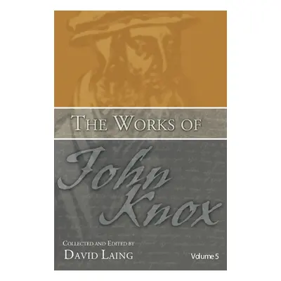 "Works of John Knox, Volume 5: On Predestination and Other Writings" - "" ("Laing David")