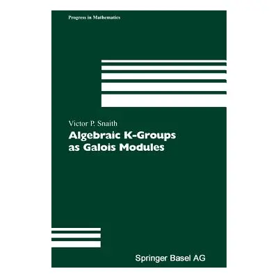 "Algebraic K-Groups as Galois Modules" - "" ("Snaith Victor P.")