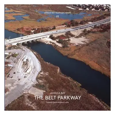 "Jamaica Bay Pamphlet Library 03: Jamaica Bay The Belt Parkway" - "" ("Seavitt Nordenson Catheri