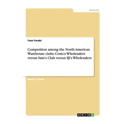 "Competition among the North American Warehouse clubs: Costco Wholesalers versus Sam's Club vers