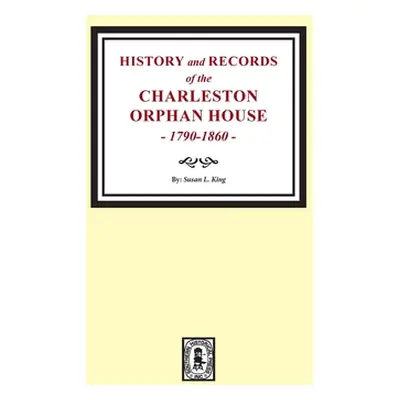 "History and Records of the Charleston Orphan House, 1790-1860." - "" ("King Susan L.")