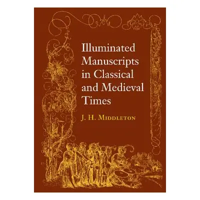 "Illuminated Manuscripts in Classical and Mediaeval Times: And Their Art and Their Technique" - 