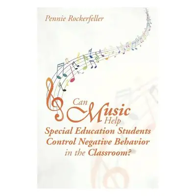 "Can Music Help Special Education Students Control Negative Behavior in the Classroom?" - "" ("R