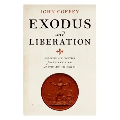 "Exodus and Liberation: Deliverance Politics from John Calvin to Martin Luther King Jr." - "" ("