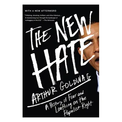 "The New Hate: A History of Fear and Loathing on the Populist Right" - "" ("Goldwag Arthur")