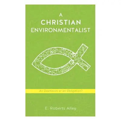 "A Christian Environmentalist" - "" ("Alley E. Roberts")