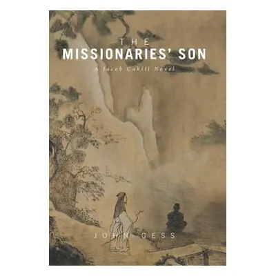 "The Missionaries' Son: A Jacob Cahill Novel" - "" ("Gess John")