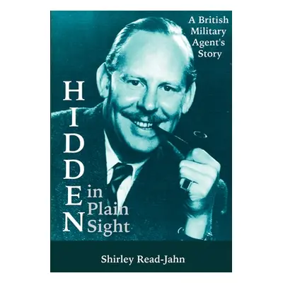 "Hidden in Plain Sight: A British Military Agent's Story" - "" ("Read-Jahn Shirley")