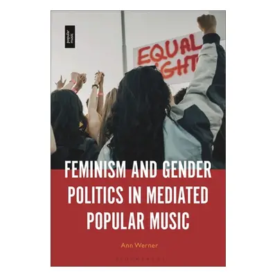 "Feminism and Gender Politics in Mediated Popular Music" - "" ("Werner Ann")