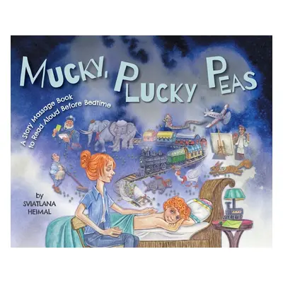 "Mucky, Plucky Peas: A Story Massage Book to Read Aloud Before Bedtime" - "" ("Heimal Sviatlana"