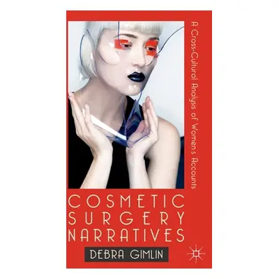 "Cosmetic Surgery Narratives: A Cross-Cultural Analysis of Women's Accounts" - "" ("Gimlin Debra