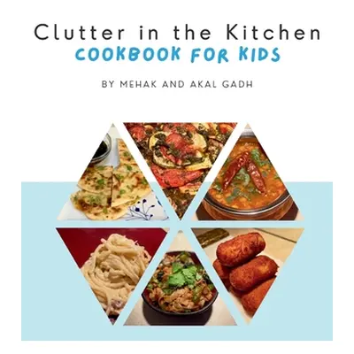 "Clutter in the Kitchen: Cookbook for Kids" - "" ("Gadh Mehak")