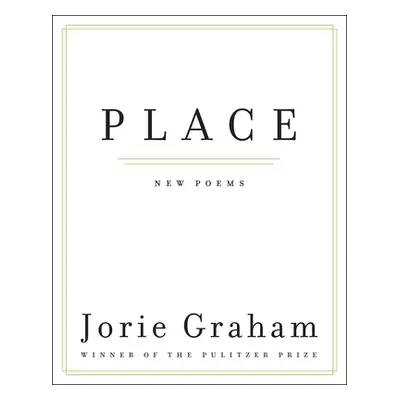 "Place: New Poems" - "" ("Graham Jorie")