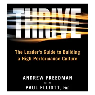 "Thrive: The Leader's Guide to Building a High-Performance Culture" - "" ("Freedman Andrew")