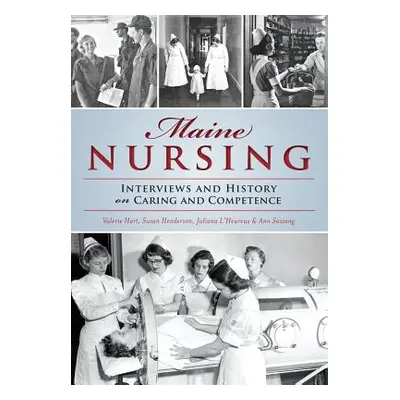 "Maine Nursing: Interviews and History on Caring and Competence" - "" ("Hart Valerie")