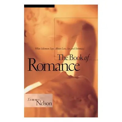 "The Book of Romance: What Solomon Says about Love, Sex, and Intimacy" - "" ("Nelson Tommy")