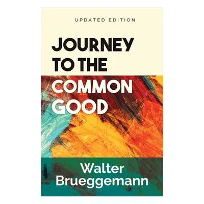 "Journey to the Common Good, Updated Edition" - "" ("Brueggemann Walter")