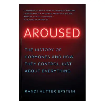 "Aroused: The History of Hormones and How They Control Just about Everything" - "" ("Epstein Ran