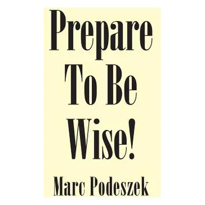 "Prepare to Be Wise!" - "" ("Podeszek Marc")