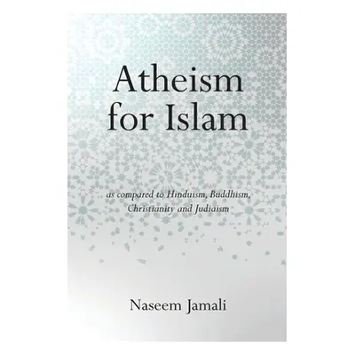 "Atheism for Islam: As compared to Christianity, Judaism, Hinduism & Buddhism" - "" ("Jamali Nas