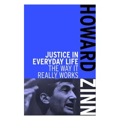 "Justice in Everyday Life: The Way It Really Works" - "" ("Zinn Howard")