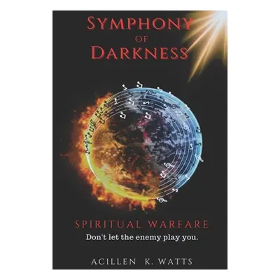 "Symphony of Darkness: Spiritual Warfare" - "" ("Watts Acillen K.")