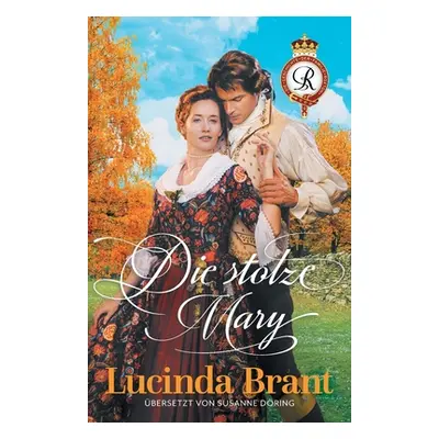 "Die stolze Mary: Ein Liebesroman aus dem 18. Jahrhundert" - "" ("Brant Lucinda")