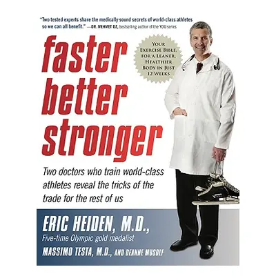 "Faster, Better, Stronger: Your Exercise Bible, for a Leaner, Healthier Body in Just 12 Weeks" -