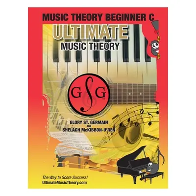 "Music Theory Beginner C Ultimate Music Theory: Music Theory Beginner C Workbook includes 12 Fun