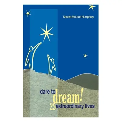 "Dare to Dream!: 25 Extraordinary Lives" - "" ("Humphrey Sandra McLeod")