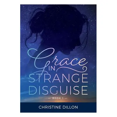 "Grace in Strange Disguise" - "" ("Dillon Christine")