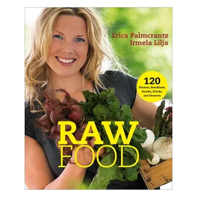 "Raw Food: 120 Dinners, Breakfasts, Snacks, Drinks, and Desserts" - "" ("Palmcrantz Aziz Erica")