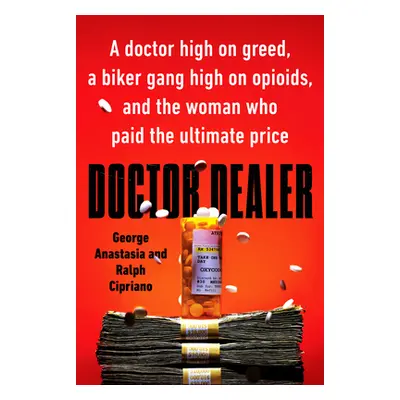 "Doctor Dealer: A Doctor High on Greed, a Biker Gang High on Opioids, and the Woman Who Paid the