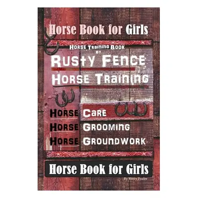 "Horse Book for Girls, Horse Training Book By Rusty Fence Horse Training, Horse Care, Horse Groo