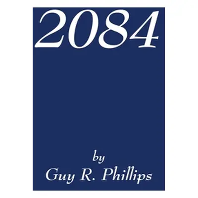 "2084" - "" ("Phillips Guy R.")