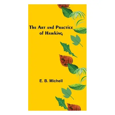 "The Art and Practice of Hawking" - "" ("B. Michell E.")