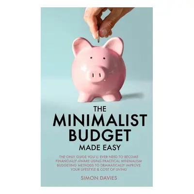 "The Minimalist Budget Made Easy: The Only Guide You'll Ever Need To Become Financially Aware Us