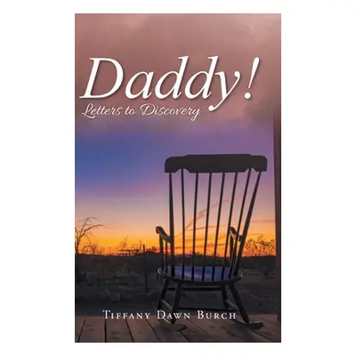 "Daddy!: Letters to Discovery" - "" ("Tiffany Dawn Burch")