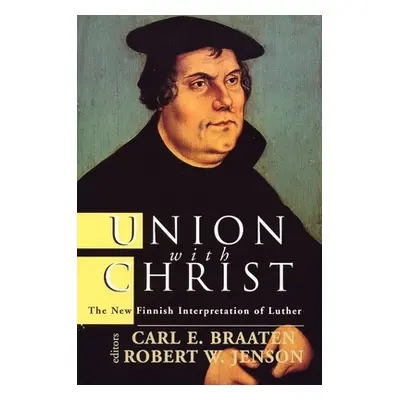 "Union with Christ: The New Finnish Interpretation of Luther" - "" ("Braaten Carl E.")