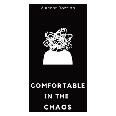 "Comfortable in the Chaos" - "" ("Bozzino Vincent")