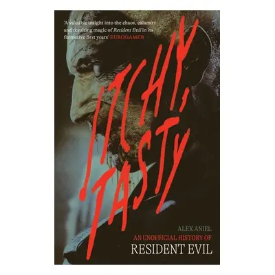 "Itchy Tasty: An Unofficial History of Resident Evil" - "" ("Aniel Alex")